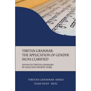Tibetan Grammar: The Application of Gender Signs Clarified: Advanced Tibetan Grammars
