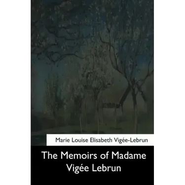 The Memoirs of Madame Vigee Lebrun