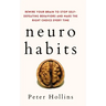 Neuro-Habits: Rewire Your Brain to Stop Self-Defeating Behaviors and Make the Right Choice Every Time