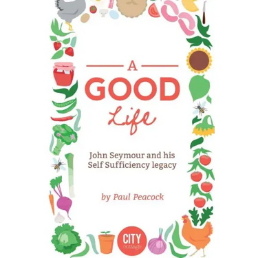 A Good Life: The John Seymour Story