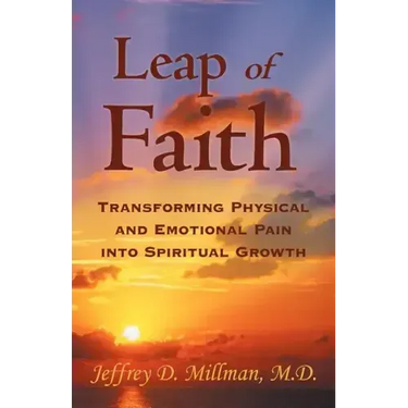 Leap of Faith: Transforming Physical and Emotional Pain Into Spiritual Growth