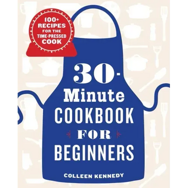 30-Minute Cookbook for Beginners: 100+ Recipes for the Time-Pressed Cook