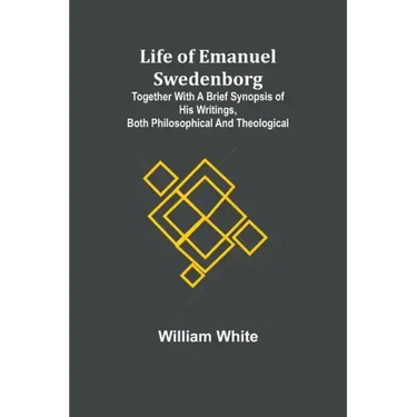 Life of Emanuel Swedenborg: Together with a brief synopsis of his writings, both philosophical and theological