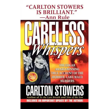 Careless Whispers: The Award-Winning True Account of the Horrific Lake Waco Murders