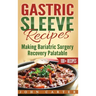 Gastric Sleeve Recipes: Making Bariatric Surgery Recovery Palatable
