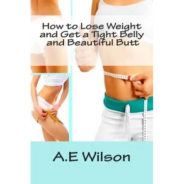 How to Lose Weight And Get a Tight Belly and Beautiful Butt