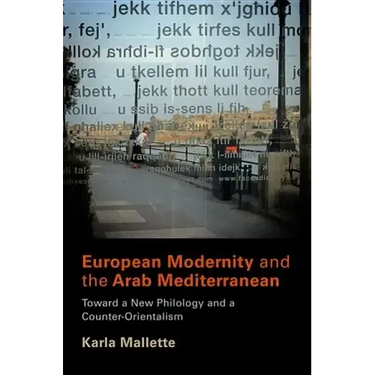 European Modernity and the Arab Mediterranean: Toward a New Philology and a Counter-Orientalism