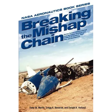 Breaking the Mishap Chain: Human Factors Lessons Learned from Aerospace Accidents and Incidents in Research, Flight Test, and Development