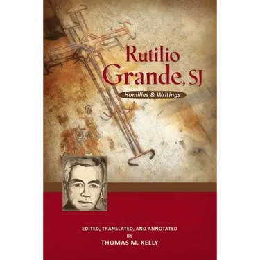 Rutilio Grande, Sj: Homilies and Writings