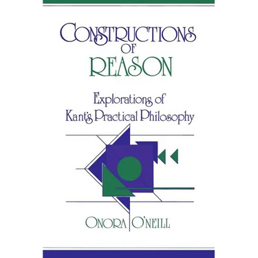 Constructions of Reason: Explorations of Kant's Practical Philosophy