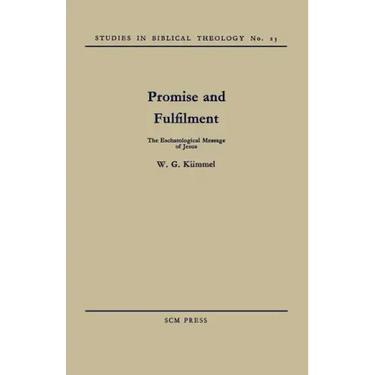 Promise and Fulfilment: The Eschatological Message of Jesus