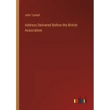 Address Delivered Before the British Association