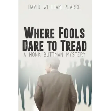 Where Fools Dare to Tread: A Monk Buttman Mystery
