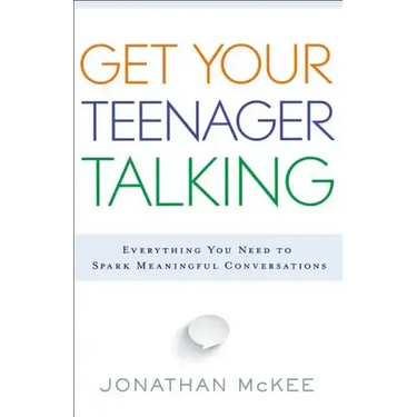 Get Your Teenager Talking: Everything You Need to Spark Meaningful Conversations