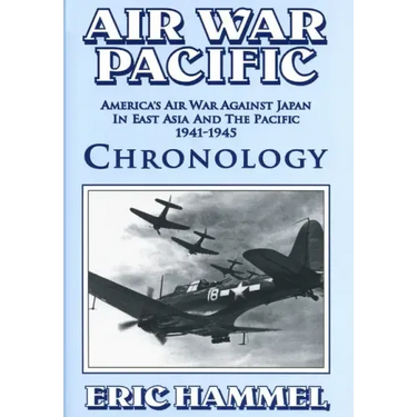 Air War Pacific Chronology Part 1: America's Air War Against Japan In East Asia And The Pacific 1941 - 1943