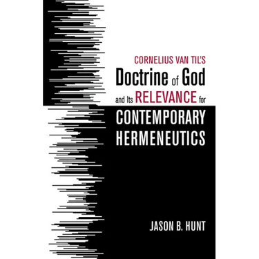 Cornelius Van Til's Doctrine of God and Its Relevance for Contemporary Hermeneutics