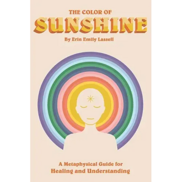 The Color of Sunshine: A Metaphysical Guide for Healing and Understanding