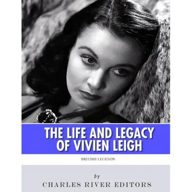 British Legends: The Life and Legacy of Vivien Leigh