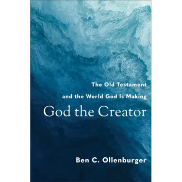 God the Creator: The Old Testament and the World God Is Making