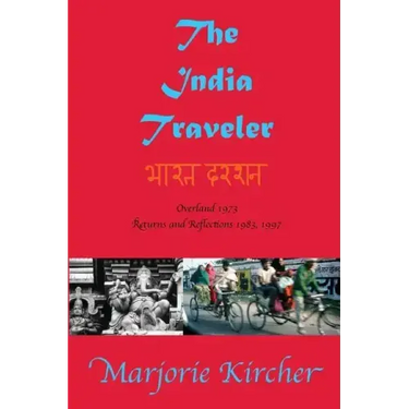 The India Traveler: Overland 1973; Returns and Reflections 1983, 1997
