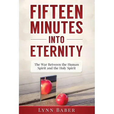 Fifteen Minutes into Eternity: The War Between the Human Spirit and the Holy Spirit