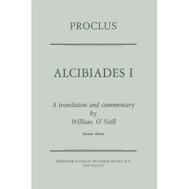 Proclus: Alcibiades I: A Translation and Commentary