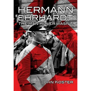 Hermann Ehrhardt: The Man Hitler Wasn't