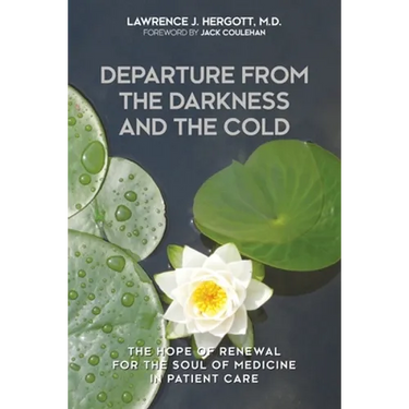 Departure from the Darkness and the Cold: The Hope of Renewal for the Soul of Medicine in Patient Care