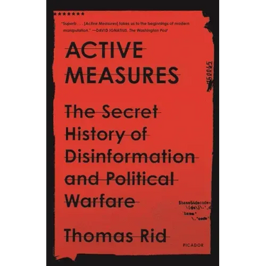 Active Measures: The Secret History of Disinformation and Political Warfare