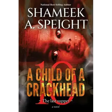 A Child of a Crackhead 10: The Last Supper