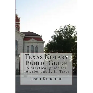Texas Notary Public Guide: A practical guide for notaries public in Texas