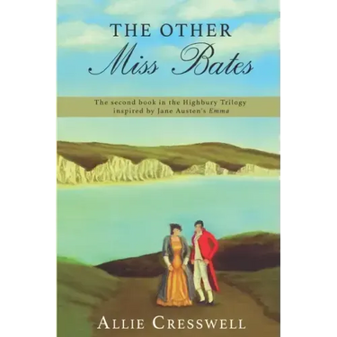 The Other Miss Bates: The second book in the Highbury Trilogy, inspired by Jane Austen's 'Emma'