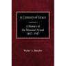 A Century of Grace A History of the Missouri Synod 1847-1947