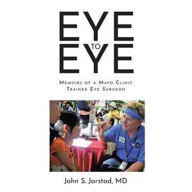 Eye to Eye: Memoirs of a Mayo Clinic-Trained Eye Surgeon
