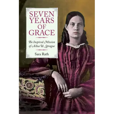 Seven Years of Grace: The Inspired Mission of Achsa W. Sprague