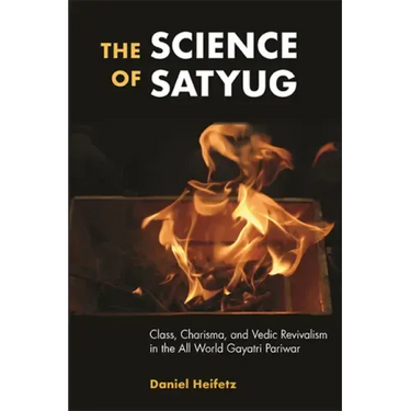 The Science of Satyug: Class, Charisma, and Vedic Revivalism in the All World Gayatri Pariwar
