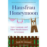 Hausfrau Honeymoon: Love, Language, and Other Misadventures in Germany