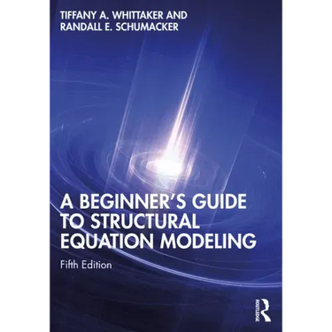 A Beginner's Guide to Structural Equation Modeling