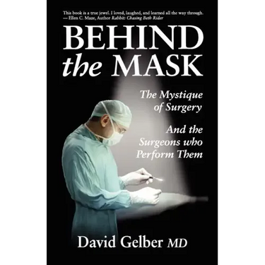 Behind the Mask: The Mystique of Surgery and the Surgeons Who Perform Them