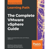 The Complete VMware vSphere Guide: Design a virtualized data center with VMware vSphere 6.7