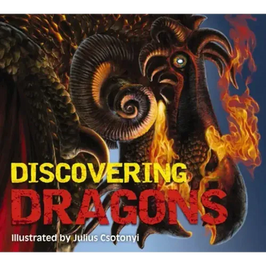 Discovering Dragons: The Ultimate Guide to the Creatures of Legend
