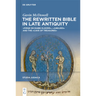 The Rewritten Bible in Late Antiquity: »Pirqe De-Rabbi Eliezer«, »Jubilees«, and the »Cave of Treasures«