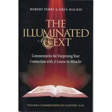 The Illuminated Text Volume 6: Commentaries for Deepening Your Connection with a Course in Miracles