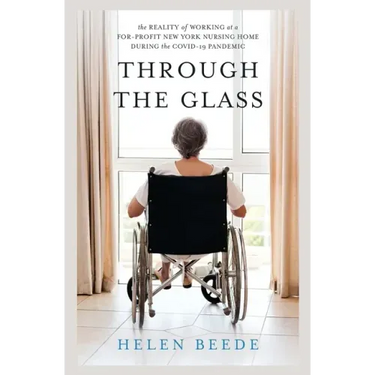 Through the Glass: The Reality of Working at a For-Profit New York Nursing Home During the COVID-19 Pandemic