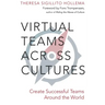 Virtual Teams Across Cultures: Create Successful Teams Around the World