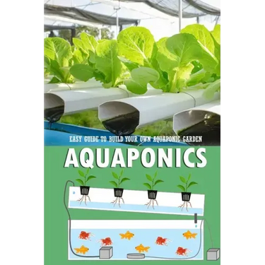 Aquaponics: Easy Guide to Build Your Own Aquaponic Garden: Aquaponics Book for Beginners