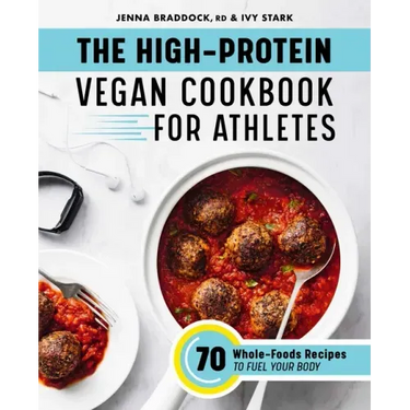 The High-Protein Vegan Cookbook for Athletes: 70 Whole-Foods Recipes to Fuel Your Body