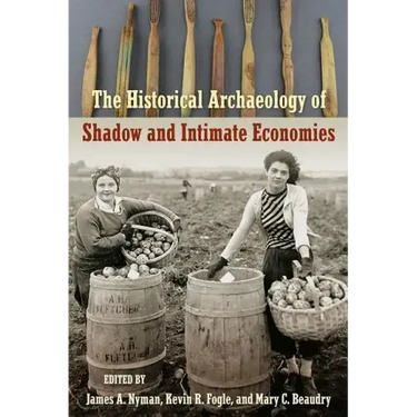 The Historical Archaeology of Shadow and Intimate Economies