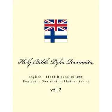Holy Bible. Pyhä Raamattu: English - Finnish Parallel Text. Englanti - Suomi Rinnakkainen Teksti
