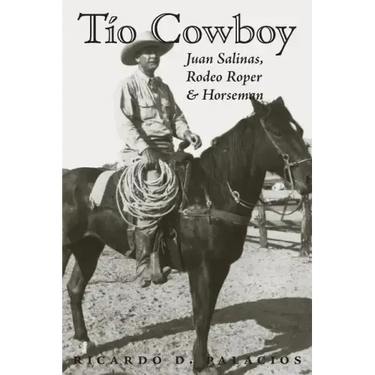 Tio Cowboy: Juan Salinas, Rodeo Roper and Horseman